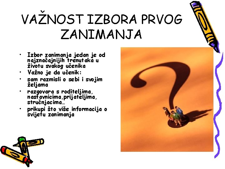 VAŽNOST IZBORA PRVOG ZANIMANJA • • • Izbor zanimanja jedan je od najznačajnijih trenutaka