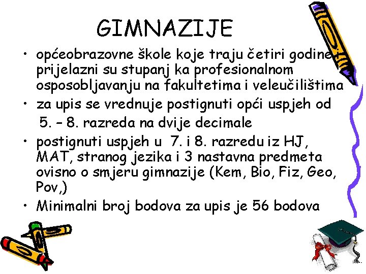 GIMNAZIJE • općeobrazovne škole koje traju četiri godine i prijelazni su stupanj ka profesionalnom