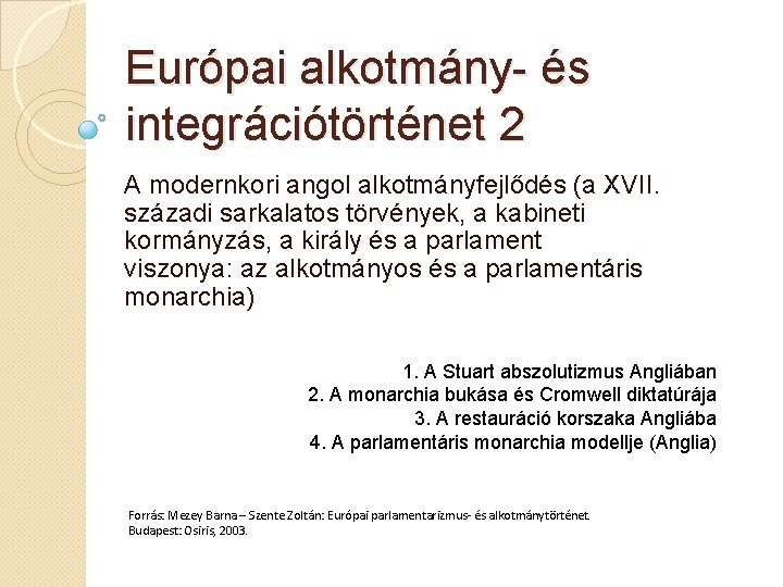 Európai alkotmány- és integrációtörténet 2 A modernkori angol alkotmányfejlődés (a XVII. századi sarkalatos törvények,