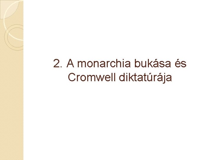 2. A monarchia bukása és Cromwell diktatúrája 