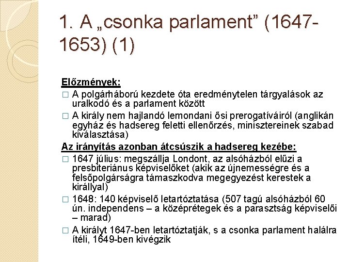 1. A „csonka parlament” (16471653) (1) Előzmények: � A polgárháború kezdete óta eredménytelen tárgyalások