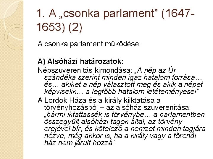 1. A „csonka parlament” (16471653) (2) A csonka parlament működése: A) Alsóházi határozatok: Népszuverenitás