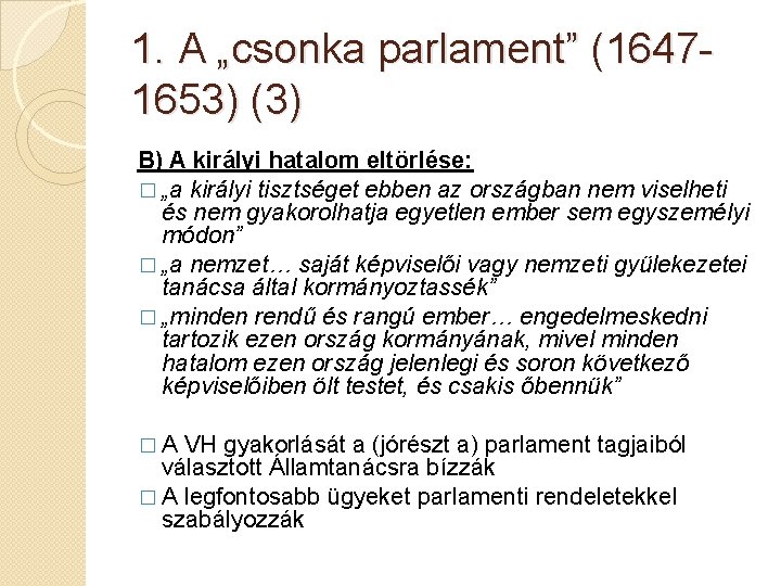 1. A „csonka parlament” (16471653) (3) B) A királyi hatalom eltörlése: � „a királyi