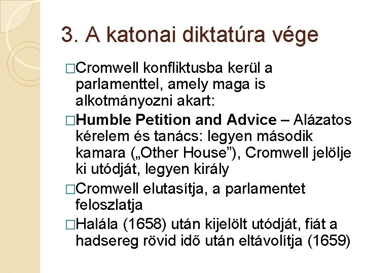 3. A katonai diktatúra vége �Cromwell konfliktusba kerül a parlamenttel, amely maga is alkotmányozni