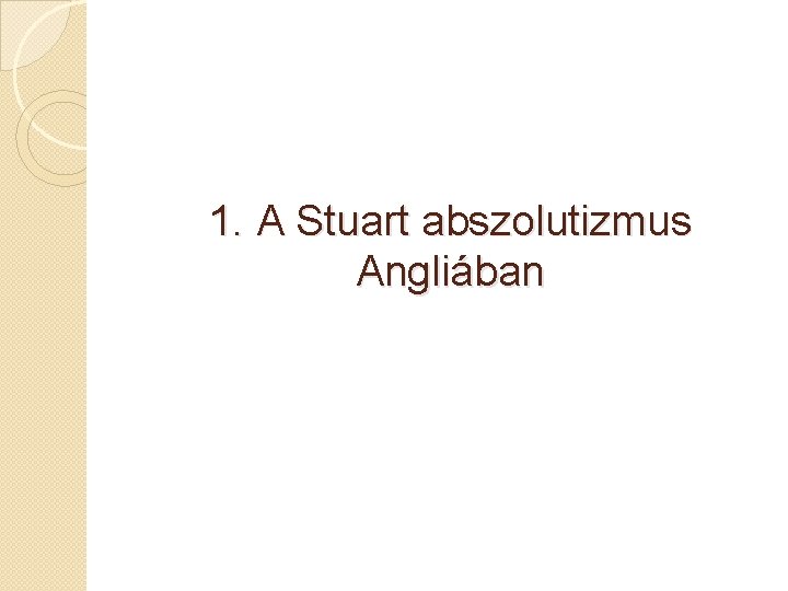 1. A Stuart abszolutizmus Angliában 