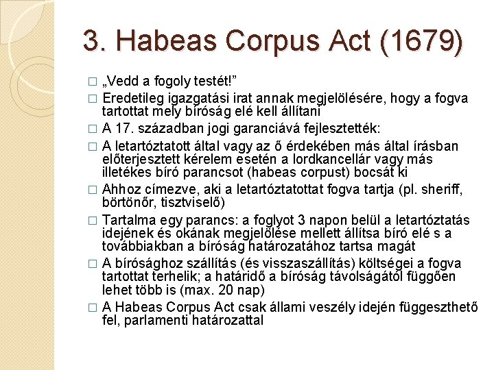 3. Habeas Corpus Act (1679) „Vedd a fogoly testét!” � Eredetileg igazgatási irat annak