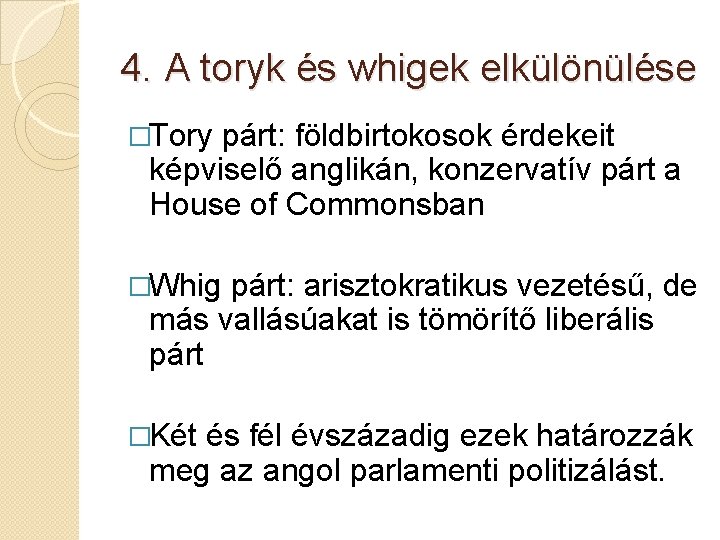 4. A toryk és whigek elkülönülése �Tory párt: földbirtokosok érdekeit képviselő anglikán, konzervatív párt