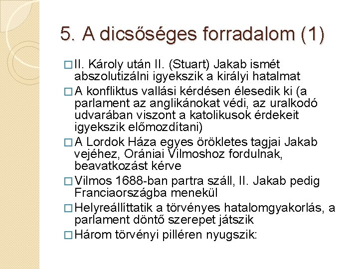 5. A dicsőséges forradalom (1) � II. Károly után II. (Stuart) Jakab ismét abszolutizálni