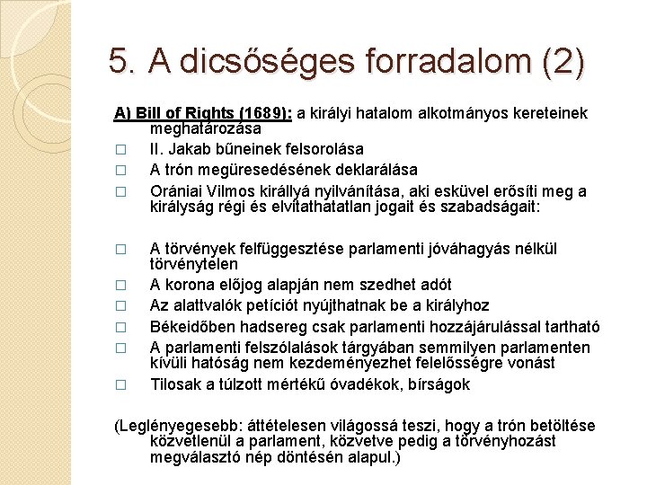 5. A dicsőséges forradalom (2) A) Bill of Rights (1689): a királyi hatalom alkotmányos