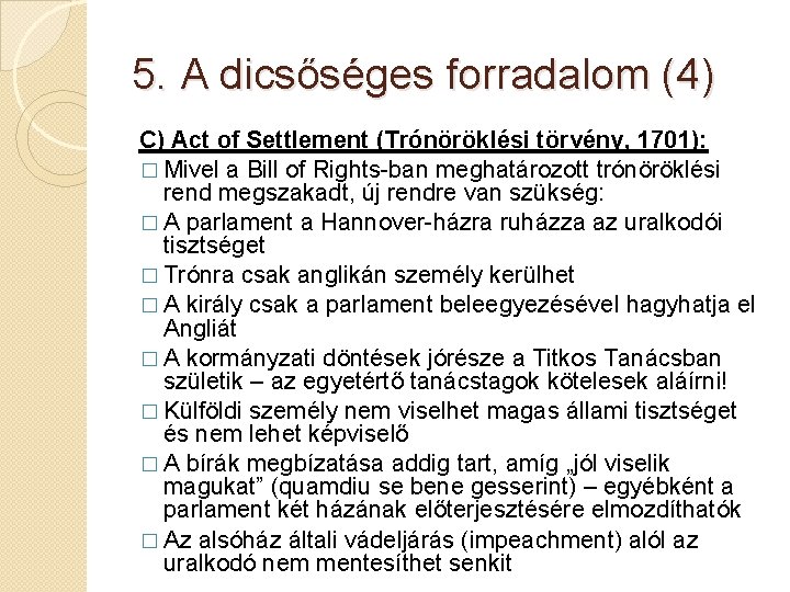 5. A dicsőséges forradalom (4) C) Act of Settlement (Trónöröklési törvény, 1701): � Mivel