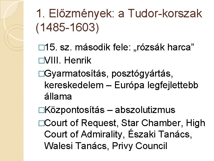 1. Előzmények: a Tudor-korszak (1485 -1603) � 15. sz. második fele: „rózsák harca” �VIII.