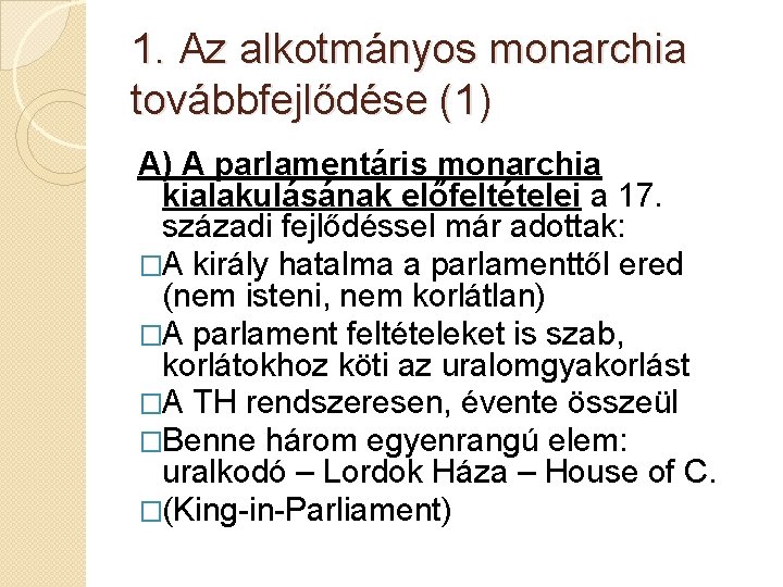 1. Az alkotmányos monarchia továbbfejlődése (1) A) A parlamentáris monarchia kialakulásának előfeltételei a 17.