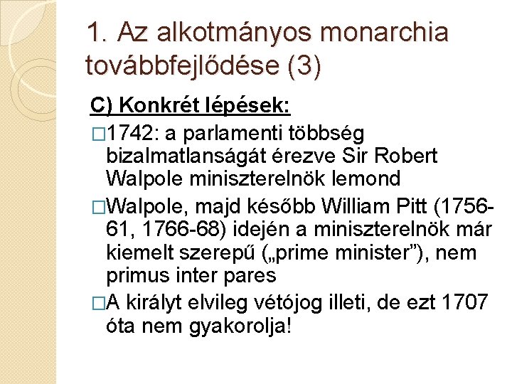 1. Az alkotmányos monarchia továbbfejlődése (3) C) Konkrét lépések: � 1742: a parlamenti többség