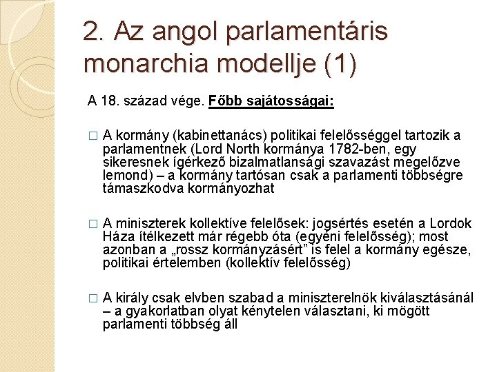 2. Az angol parlamentáris monarchia modellje (1) A 18. század vége. Főbb sajátosságai: �