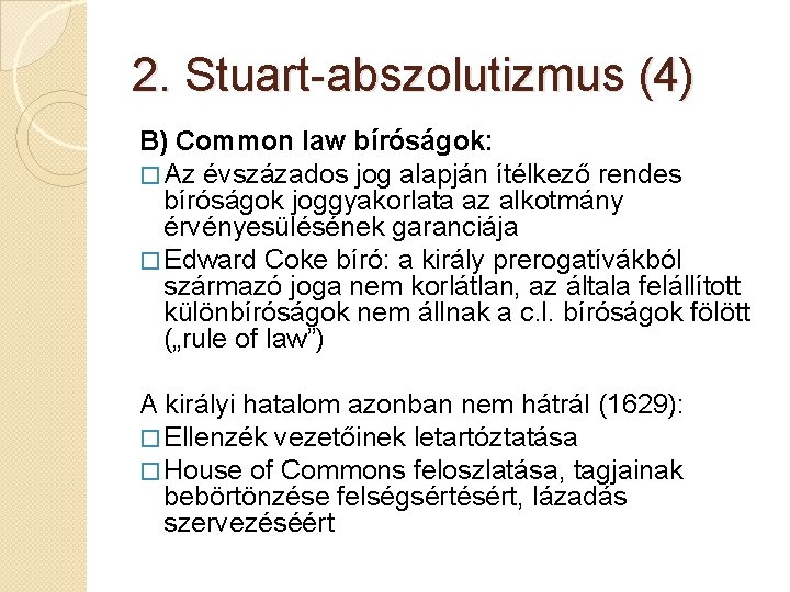 2. Stuart-abszolutizmus (4) B) Common law bíróságok: � Az évszázados jog alapján ítélkező rendes