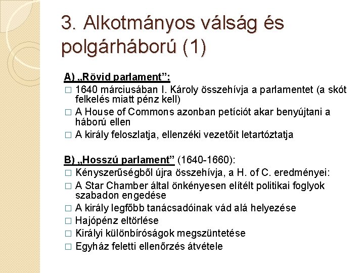 3. Alkotmányos válság és polgárháború (1) A) „Rövid parlament”: � 1640 márciusában I. Károly