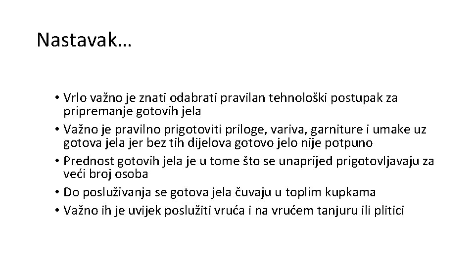 Nastavak… • Vrlo važno je znati odabrati pravilan tehnološki postupak za pripremanje gotovih jela