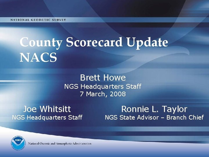 County Scorecard Update NACS Brett Howe NGS Headquarters Staff 7 March, 2008 Joe Whitsitt