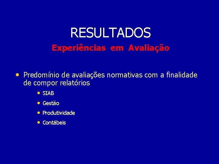 RESULTADOS Experiências em Avaliação • Predomínio de avaliações normativas com a finalidade de compor