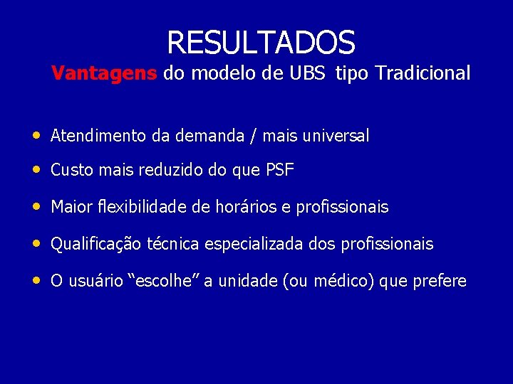 RESULTADOS Vantagens do modelo de UBS tipo Tradicional • Atendimento da demanda / mais