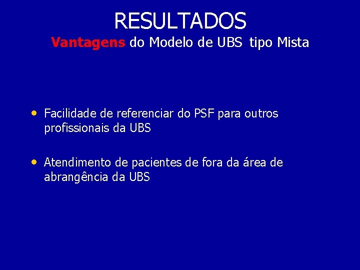 RESULTADOS Vantagens do Modelo de UBS tipo Mista • Facilidade de referenciar do PSF