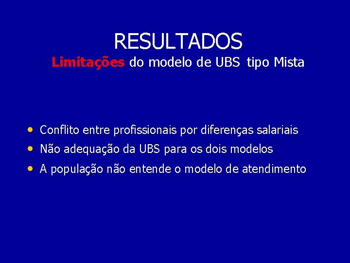 RESULTADOS Limitações do modelo de UBS tipo Mista • Conflito entre profissionais por diferenças