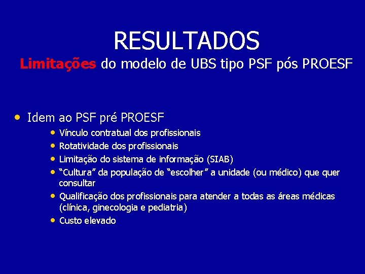 RESULTADOS Limitações do modelo de UBS tipo PSF pós PROESF • Idem ao PSF