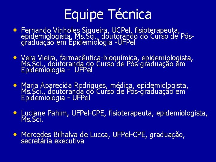 Equipe Técnica • Fernando Vinholes Siqueira, UCPel, fisioterapeuta, epidemiologista, Ms. Sci. , doutorando do