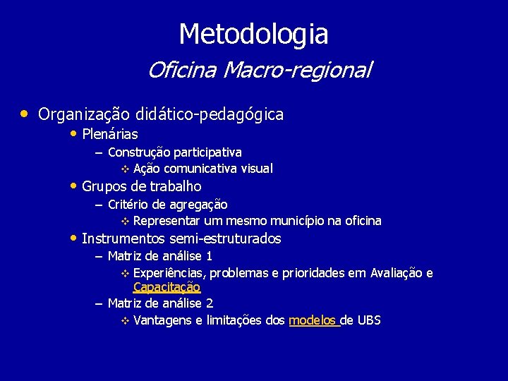 Metodologia Oficina Macro-regional • Organização didático-pedagógica • Plenárias – Construção participativa v Ação comunicativa