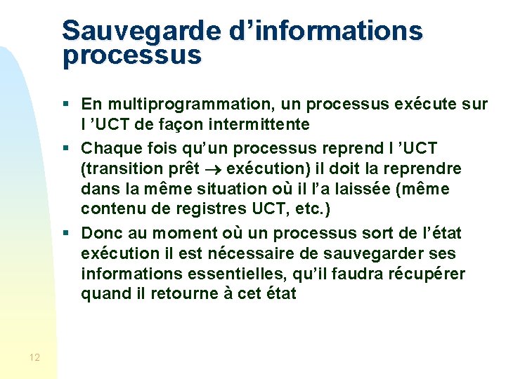 Sauvegarde d’informations processus § En multiprogrammation, un processus exécute sur l ’UCT de façon