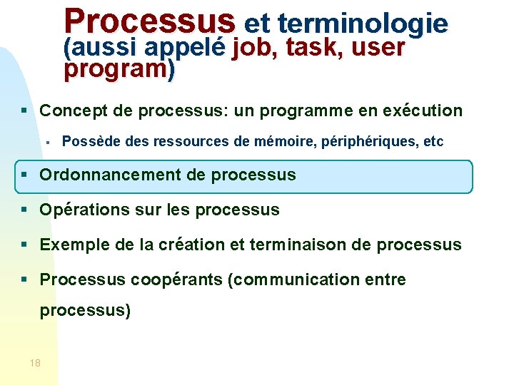Processus et terminologie (aussi appelé job, task, user program) § Concept de processus: un