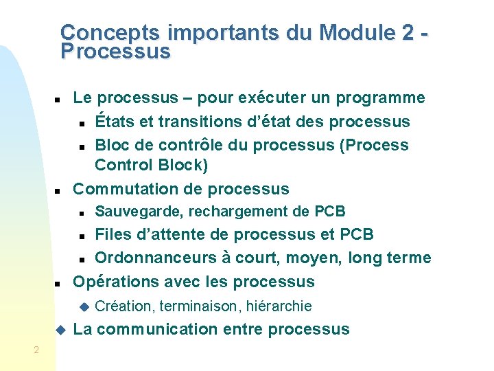 Concepts importants du Module 2 Processus n n Le processus – pour exécuter un