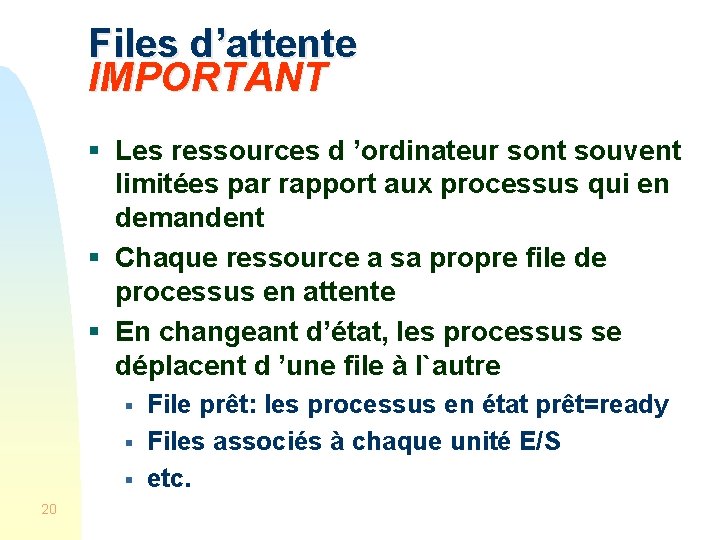 Files d’attente IMPORTANT § Les ressources d ’ordinateur sont souvent limitées par rapport aux