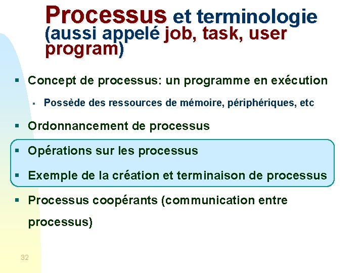 Processus et terminologie (aussi appelé job, task, user program) § Concept de processus: un