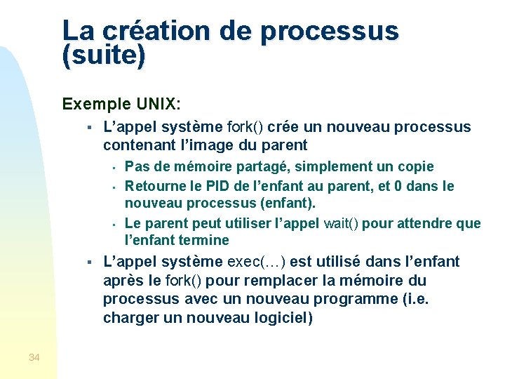La création de processus (suite) Exemple UNIX: § L’appel système fork() crée un nouveau