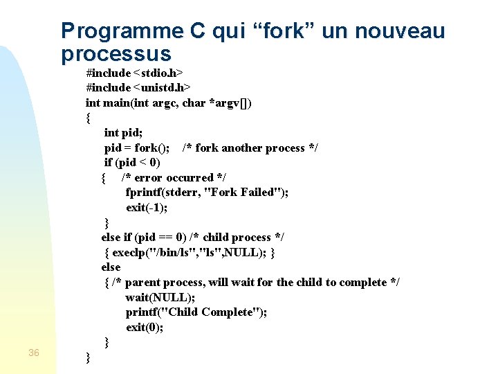 Programme C qui “fork” un nouveau processus 36 #include <stdio. h> #include <unistd. h>