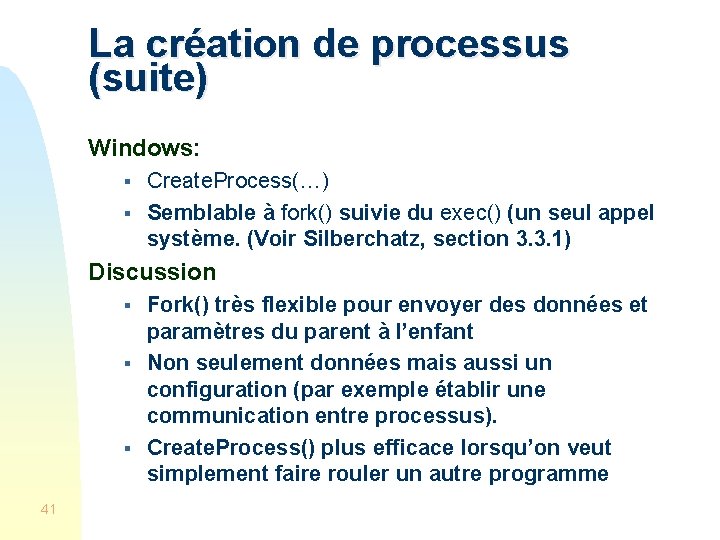 La création de processus (suite) Windows: § § Create. Process(…) Semblable à fork() suivie