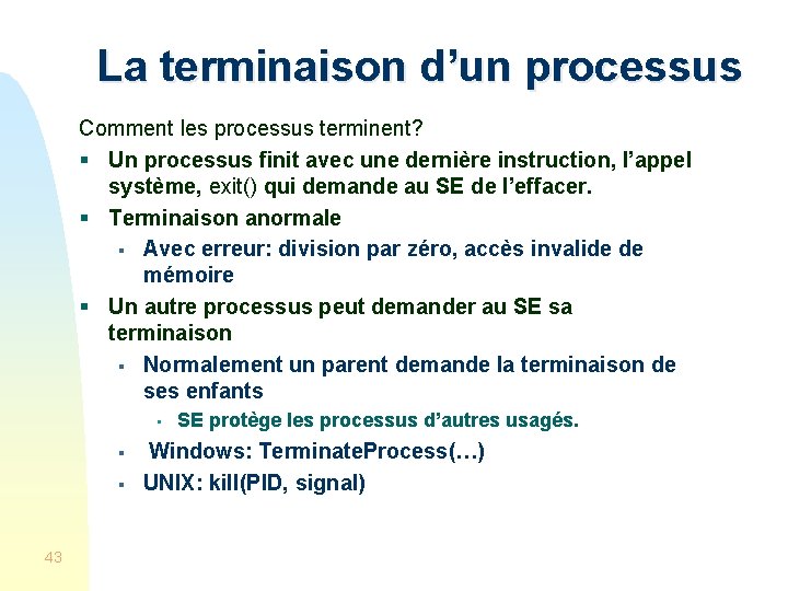 La terminaison d’un processus Comment les processus terminent? § Un processus finit avec une