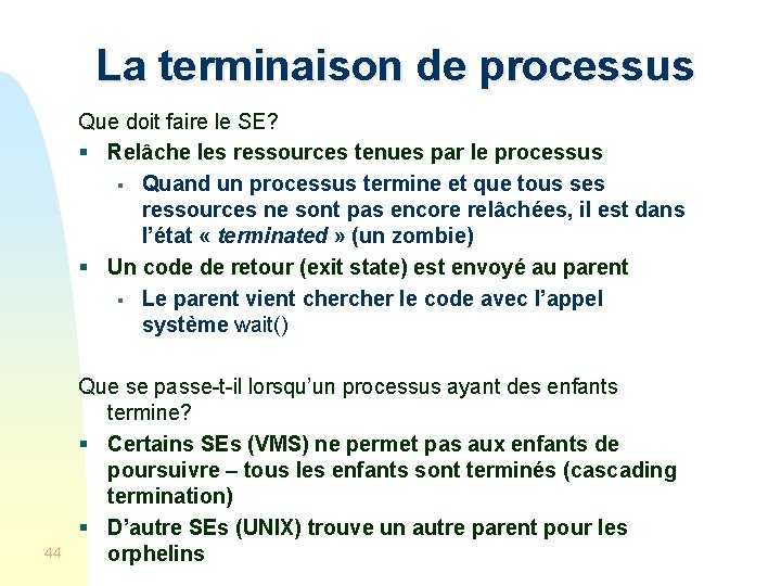 La terminaison de processus Que doit faire le SE? § Relâche les ressources tenues