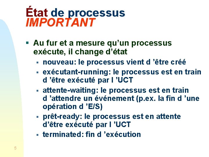 État de processus IMPORTANT § Au fur et a mesure qu’un processus exécute, il