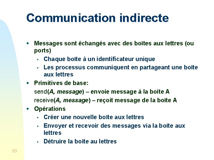 Communication indirecte § Messages sont échangés avec des boîtes aux lettres (ou ports) §