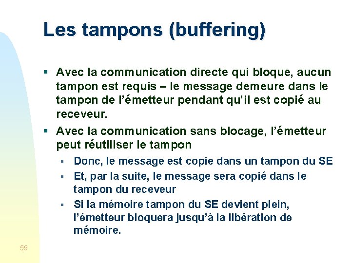 Les tampons (buffering) § Avec la communication directe qui bloque, aucun tampon est requis