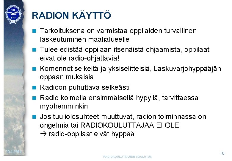 RADION KÄYTTÖ n n n Tarkoituksena on varmistaa oppilaiden turvallinen laskeutuminen maalialueelle Tulee edistää RADION KÄYTTÖ n n n Tarkoituksena on varmistaa oppilaiden turvallinen laskeutuminen maalialueelle Tulee edistää