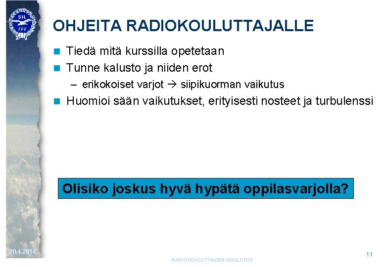 OHJEITA RADIOKOULUTTAJALLE Tiedä mitä kurssilla opetetaan n Tunne kalusto ja niiden erot n –