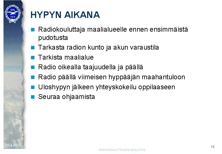 HYPYN AIKANA n n n n Radiokouluttaja maalialueelle ennen ensimmäistä pudotusta Tarkasta radion kunto HYPYN AIKANA n n n n Radiokouluttaja maalialueelle ennen ensimmäistä pudotusta Tarkasta radion kunto