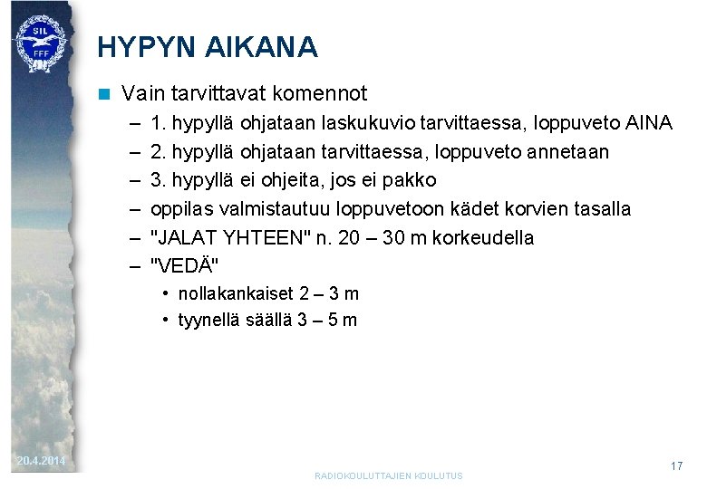 HYPYN AIKANA n Vain tarvittavat komennot – – – 1. hypyllä ohjataan laskukuvio tarvittaessa, HYPYN AIKANA n Vain tarvittavat komennot – – – 1. hypyllä ohjataan laskukuvio tarvittaessa,