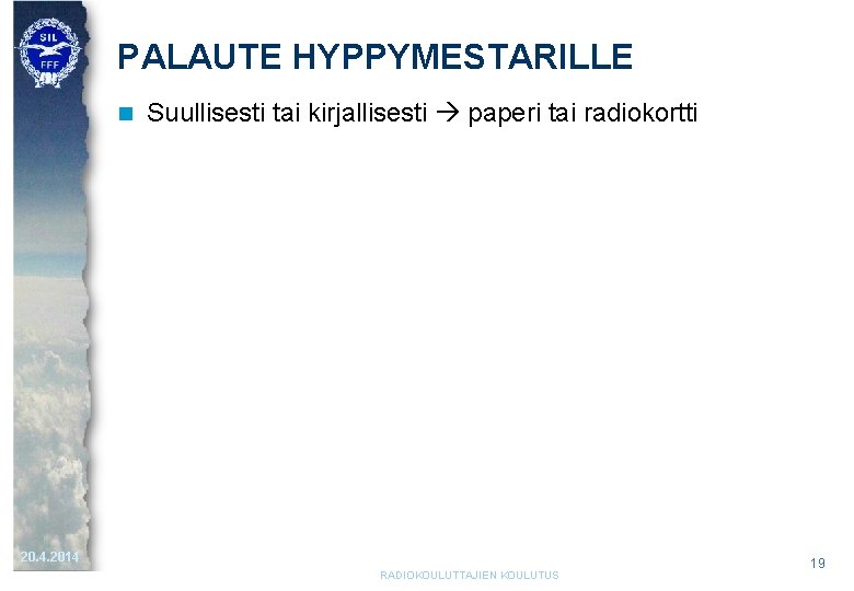 PALAUTE HYPPYMESTARILLE n Suullisesti tai kirjallisesti paperi tai radiokortti 20. 4. 2014 RADIOKOULUTTAJIEN KOULUTUS