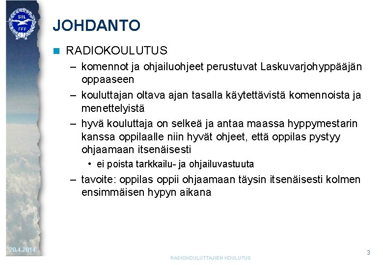 JOHDANTO n RADIOKOULUTUS – komennot ja ohjailuohjeet perustuvat Laskuvarjohyppääjän oppaaseen – kouluttajan oltava ajan