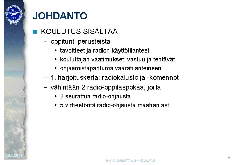 JOHDANTO n KOULUTUS SISÄLTÄÄ – oppitunti perusteista • tavoitteet ja radion käyttötilanteet • kouluttajan JOHDANTO n KOULUTUS SISÄLTÄÄ – oppitunti perusteista • tavoitteet ja radion käyttötilanteet • kouluttajan