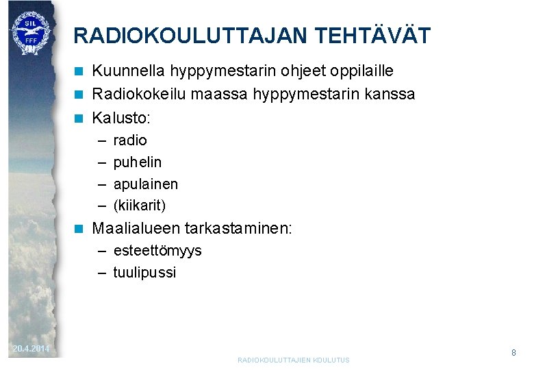 RADIOKOULUTTAJAN TEHTÄVÄT Kuunnella hyppymestarin ohjeet oppilaille n Radiokokeilu maassa hyppymestarin kanssa n Kalusto: n